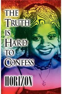 The Truth Is Hard to Confess