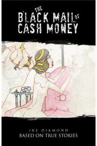 Black Mail of Cash Money