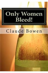 Only Women Bleed!