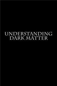 Understanding Dark Matter