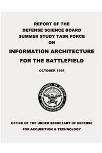 Report of the Defense Science Board Summer Study Task Force on Information Architecture for the Battlefield