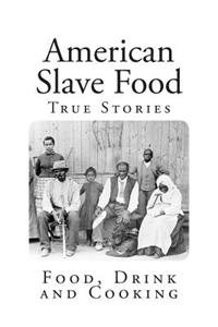 American Slave Food: Food, Drink and Cooking