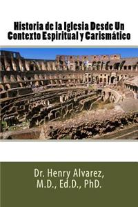 Historia de la Iglesia Desde Un Contexto Espiritual y Carismático