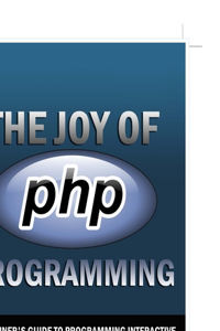 The Joy of PHP: A Beginner's Guide to Programming Interactive Web Sites