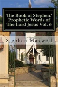 Book of Stephen/Prophetic Words of The Lord Jesus Vol. 6