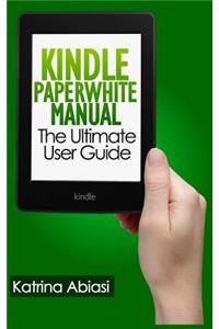 Kindle Paperwhite Manual: The Ultimate User Guide