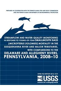 Streamflow and Water-Quality Monitoring in Response to Young-of-Year Smallmouth Bass (Micropterus dolomieu) Mortality in the Susquehanna River and Major Tributaries, with Comparisons to the Delaware and Allegheny Rivers, Pennsylvania, 2008?10