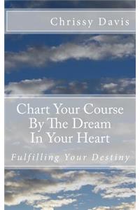 Chart Your Course by the Dream in Your Heart