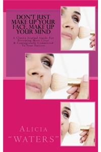 Don't Just Make Up Your Face, Make Up Your Mind