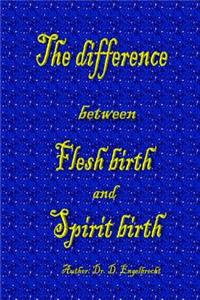 The difference between Flesh birth and Spirit birth