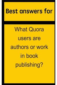 Best Answers for What Quora Users Are Authors or Work in Book Publishing?