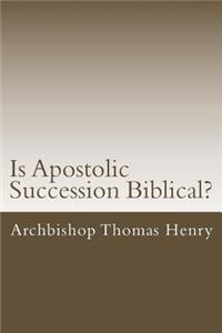 Is Apostolic Succession Biblical?