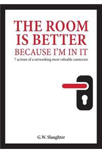 The Room Is Better Because I'm in It