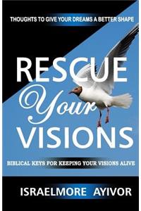 Rescue Your Visions