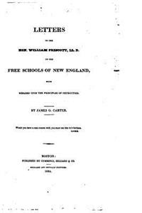 Letters to the Hon. William Prescott, LL.D., on the Free Schools of New England, With Remarks