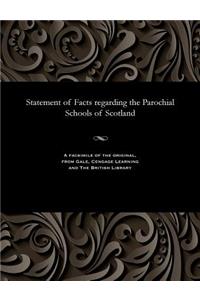 Statement of Facts Regarding the Parochial Schools of Scotland