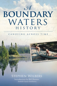 Boundary Waters History: Canoeing Across Time