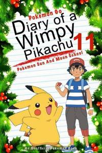 Pokemon Go: Diary of a Wimpy Pikachu 11: Pokemon Sun and Moon School: (An Unofficial Pokemon Book)