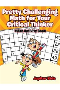 Pretty Challenging Math for Your Critical Thinker