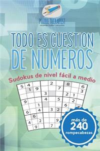 Todo es cuestión de números Sudokus de nivel fácil a medio (más de 240 rompecabezas)