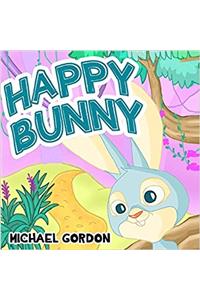 Happy Bunny: (Children's Book about New Experiences, Picture Books, Preschool Books, Ages 3-5, Baby Books, Kids Book, Bedtime Story)