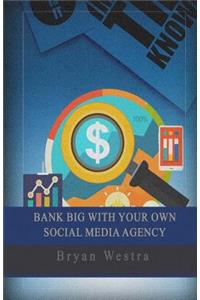 Bank Big With Your Own Social Media Agency