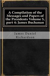 A Compilation of the Messages and Papers of the Presidents Volume 5, Part 4