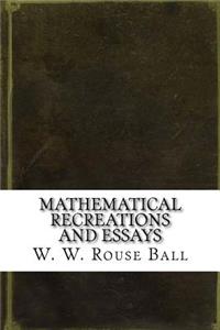 Mathematical Recreations and Essays