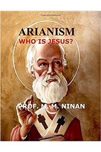 Arianism: Who Is Jesus?