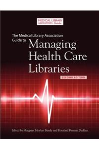 Medical Library Association Guide to Managing Health Care Libraries, 2nd Edition
