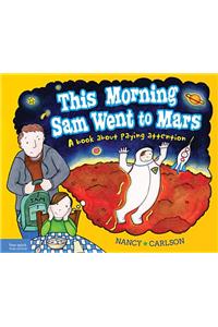 This Morning Sam Went to Mars: A Book About Paying Attention