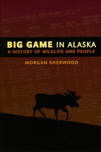 Big Game in Alaska: A History of Wildlife and People