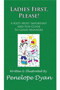 Ladies First, Please! a Kid's Most Important and Fun Guide to Good Manners