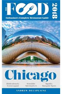 Chicago - 2018 - The Food Enthusiast's Complete Restaurant Guide