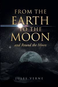 From the Earth to the Moon and Round the Moon