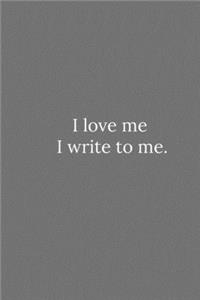 I love me I write to me.