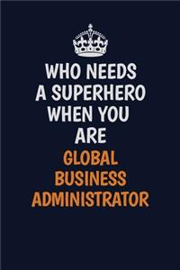 Who Needs A Superhero When You Are Global Business Administrator