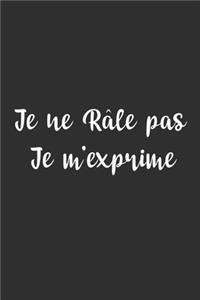 Je ne râle pas Je m'exprime