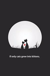 If only cats grew into kittens.