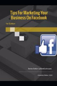 Tips For Marketing Your Business On Facebook.