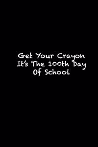 Get Your Crayon It's The 100th Day Of School