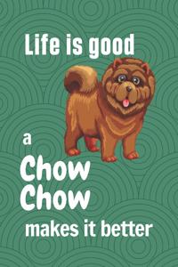 Life is good a Chow Chow makes it better