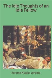 The Idle Thoughts of an Idle Fellow