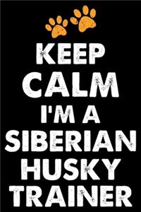 Keep Calm I'm A Siberian Husky Trainer