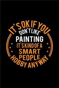 It's Okay If You Don't Like Painting It's Kind Of A Smart People Hobby Anyway