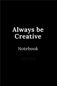 Always be Creative Notebook