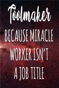 Toolmaker Because Miracle Worker Isn't A Job Title