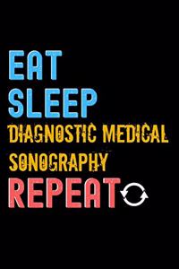 Eat, Sleep, diagnostic medical sonography, Repeat Notebook - diagnostic medical sonography Funny Gift