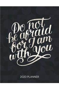 Do Not Be Afraid For I Am With You 2020 Planner