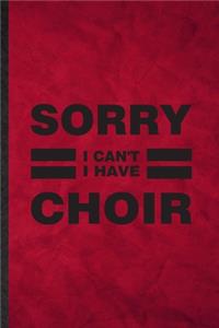 Sorry I Can't I Have Choir